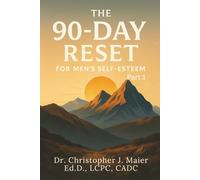 The 90-Day Reset for Men’s Self-Esteem: Part 1 (Days 1-90): A Daily Journey to Rebuild Confidence, Worth, and Identity