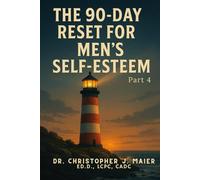 The 90-Day Reset for Men’s Self-Esteem: Part 4 (Days 271-365): Live the Work. Guard the Growth. Lead in Devotion.