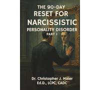 The 90-Day Reset for Narcissistic Personality Disorder: Part 1 (Days 1-90): A Structured, Judgment-Free Workbook for Self-Awareness and Emotional Truth