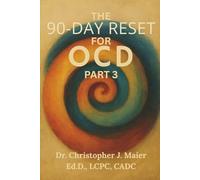 The 90-Day Reset for OCD: Part 3 (Days 181-270): From Resisting to Reclaiming: A Self-Guided Journal for Deeper Healing and Identity Integration