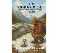 The 90-Day Reset for Opioid Use Disorder: Part 1 (Days 1-90): A Guided Journal for Reclaiming Control, Building Insight, and Beginning Recovery