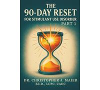 The 90-Day Reset for Stimulant Use Disorder: Part 1 (Days 1-90): A Guided Journal for Regulating the Mind, Body, and Emotions in Early Recovery