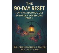 The 90-Day Reset for the Alcohol Use Disorder Loved One: Part 1 (Days 1-90): A Compassionate Workbook for Boundaries, Hope, and Healing