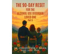 The 90-Day Reset for the Alcohol Use Disorder Loved One: Part 3 (Days 181-270): Healing Old Wounds, Finding Joy, and Reclaiming Your Identity