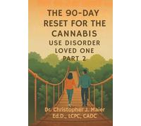 The 90-Day Reset for the Cannabis Use Disorder Loved One: Part 2 (Days 91-180): A Guided Healing Workbook for Navigating Life Beside Someone in Recovery