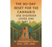 The 90-Day Reset for the Cannabis Use Disorder Loved One: Part 2 (Days 91-180): A Guided Healing Workbook for Navigating Life Beside Someone in Recovery