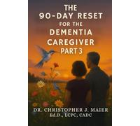 The 90-Day Reset for the Dementia Caregiver: Part 3 (Days 181-270): A Shared Journey of Grace, Reflection, and Caregiving Connection