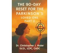 The 90-Day Reset for the Parkinson’s Loved One: Part 2 (Days 91-180): A Healing Journal for Caregivers, Partners, and Loved Ones Learning to Stay Grounded