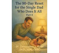 The 90-Day Reset for the Single Dad Who Does It All: Part 4 (Days 271-365): A Guided Reset for Single Dads to Sustain Growth, Protect Peace, and Fully Reclaim Life