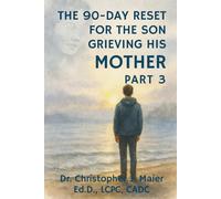 The 90-Day Reset for the Son Grieving His Mother: Part 3 (Days 181-270): When You’re Still Lost in Her Absence