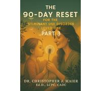 The 90-Day Reset for the Stimulant Use Disorder Loved One: Part 3 (Days 181-270): Grieving the Person You Love & Making Peace with What Is