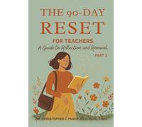 The 90-Day Reset Workbook for Teachers: Part 2 (Days 91-180): Mindful Reflection for Renewed Energy, Focus, and Passion