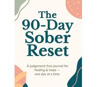 The 90-Day Sober Reset: A judgement-free journal for healing & hope - one day at a time