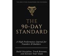 The 90-Day Standard - 90 Day Goal Planner, Productivity Journal & Success Tracker for Entrepreneurs and Business Owners