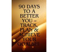 The 90-Day Success Journal: Build Better Habits, Boost Productivity & Stay Motivated