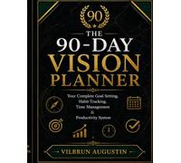 The 90-Day Vision Planner: Your Complete Goal Setting, Habit Tracking, Time Management & Productivity System Turn your goals into daily action and your daily action into lasting success.