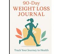 The 90-Day Weight Loss Journal: Track Your Diet, Exercise & Goals to Transform Your Body