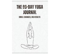The 90-Day Yoga Journal: A Guided Tracker for Routines, Reflection, Gratitude & Personal Growth