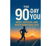 The 90-Day You: Reset, Refocus, and Reach Every Goal Fast