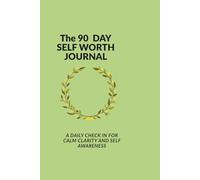 THE 90-DAYS SELF-WORTH JOURNAL: A Gentle Daily practice to Build Confidence,Calm,and Self- Respect