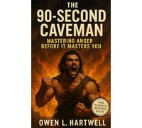 The 90-Second Caveman: Mastering Anger Before It Masters You