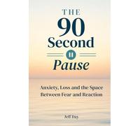 The 90-Second Pause: Anxiety, Loss, and the Space Between Fear and Reaction