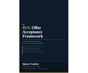 The 95% Offer Acceptance Framework: How to Win the Talent War: Supply Chain, Operations, and Engineering