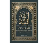 THE 99 DIVINE NAMES OF ALLAH: Translated to French, Spanish, English and German