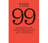 The 99 Modern and Contemporary Art Centers /anglais