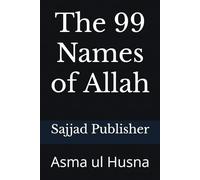 The 99 Names of Allah: Asma ul Husna
