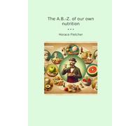 The A.B.-Z. of our own nutrition