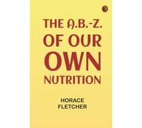 The A.B.-Z. of our own nutrition