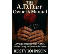 The A.D.D.er Owner's Manual: Loving Someone with A.D.D. Without Losing Your Mind in the Process
