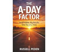 The A-Day Factor: Small Habits, Big Results, One Day at a Time