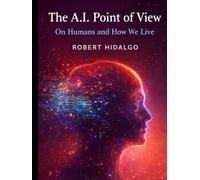 The A.I. Point of View: On Humans and How We Live