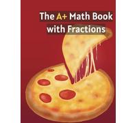 The A+ Math Book with Fractions: Compare, Add, Subtract, Multiply, Divide, & more. Color coordinated explanations and practice exercises with answers