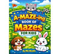 The A-Maze-Ing Book of Mazes for Kids