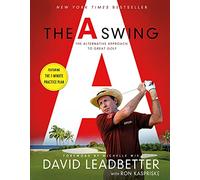 The A Swing: The Alternative Approach to Great Golf