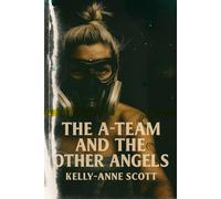 THE A TEAM AND OTHER ANGELS: A true story of art, healing & transformation