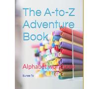 The A-to-Z Adventure Book: Alphabet workbook