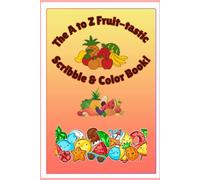 The A to Z Fruit-tastic Scribble & Color Book!