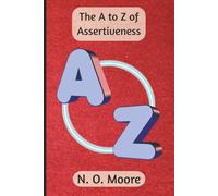 The A to Z of Assertiveness: by N.O. Moore | A Quietly Powerful Notebook for the Bold, the Burned Out, and the Boundary-Setters | 250 Lined Pages | Convenient and Portable 6 × 9 Inch Format