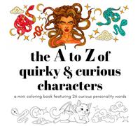 The A to Z of Quirky & Curious Characters: A Mindful Mini Coloring Book for Adults & Teens Featuring 26 Unusual Character & Personality Words Each with a Delightful Illustration