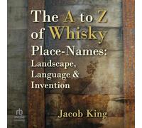 The a to Z of Whisky Place-names: Landscape, Language & Invention