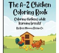 The A-Z Chicken Coloring Book: Coloring chickens while learning breeds!