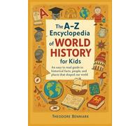 The A-Z Encyclopedia of World History for Kids: An easy to read guide to historical facts, people, and places that shaped our world