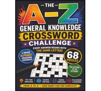 The A-Z General Knowledge Crossword Challenge: 68 Alphabet Crosswords from A to Z | Fun Letter-Themed Brain Games for Adults, Teens and Seniors