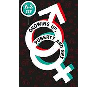 The A-Z of Growing Up, Puberty and Sex