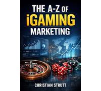 The A-Z of iGaming Marketing: For iGaming Affiliates and Operators: 10