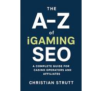 The A-Z of iGaming SEO: A Complete Guide for Casino Operators and Affiliates